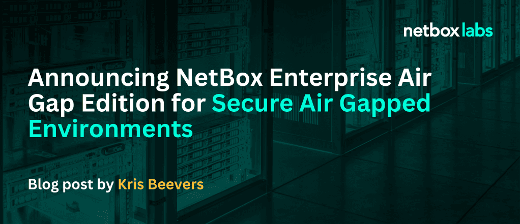 Announcing NetBox Enterprise Air Gap Edition for Secure Air Gapped Environments
