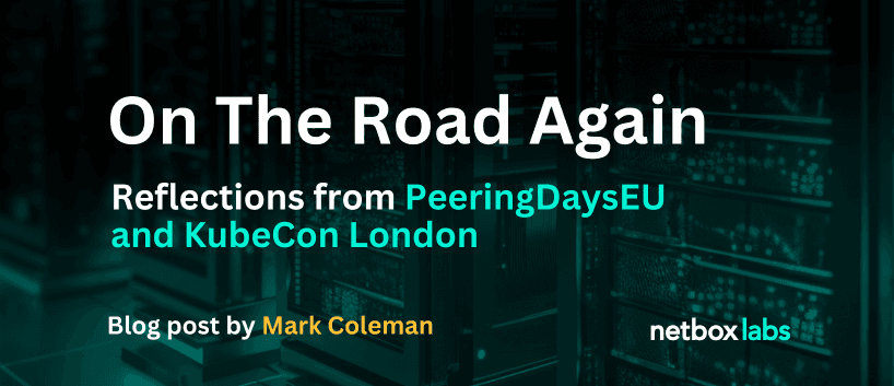 On the Road Again   - PeeringDaysEU and KubeCon London