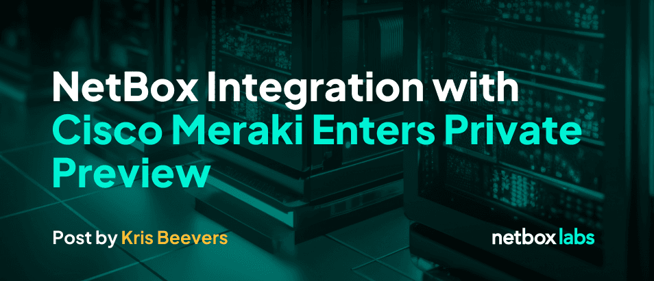 NetBox Integration with Cisco Meraki Enters Private Preview