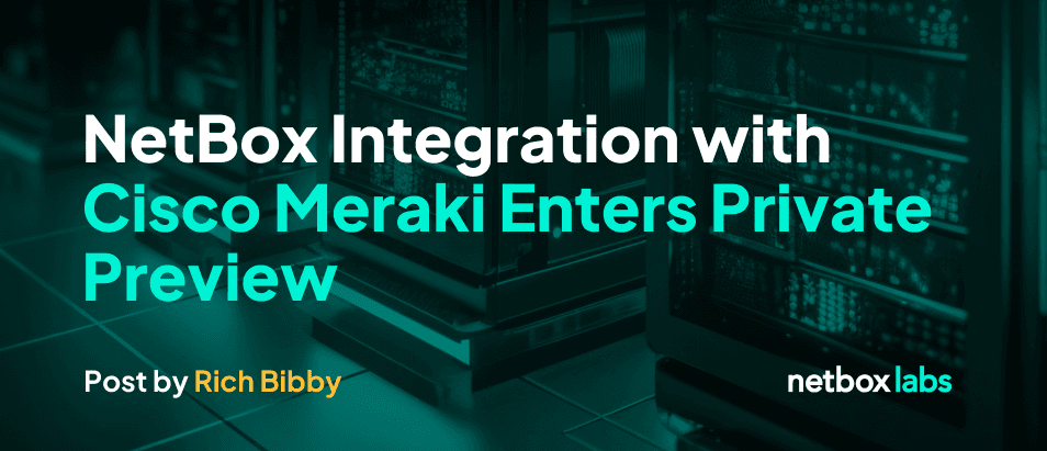 NetBox Integration with Cisco Meraki Enters Private Preview