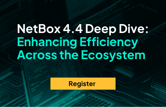 NetBox 4.4 Deep Dive: Enhancing Operational Efficiency Across the Ecosystem