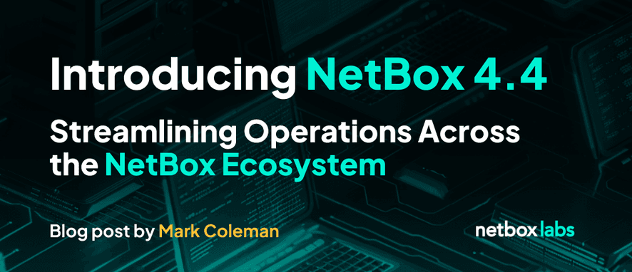Introducing NetBox 4.4: Streamlining Operations Across the NetBox Ecosystem