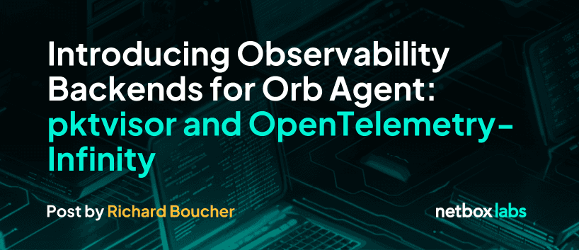 Introducing Observability Backends for Orb Agent: pktvisor and OpenTelemetry-Infinity