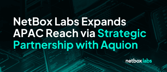 NetBox Labs Expands APAC Reach via Strategic Partnership with Aquion