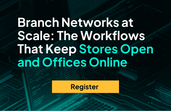 Branch Networks at Scale: The Workflows That Keep Stores Open and Offices Online