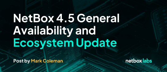 NetBox 4.5 General Availability and Ecosystem Update