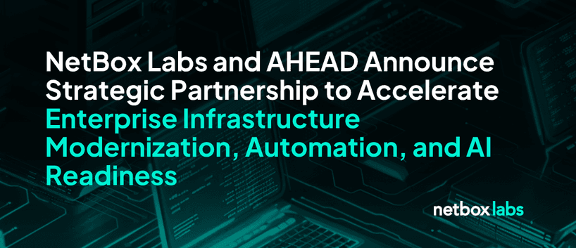 NetBox Labs and AHEAD Announce Strategic Partnership to Accelerate Enterprise Infrastructure Modernization, Automation, and AI Readiness