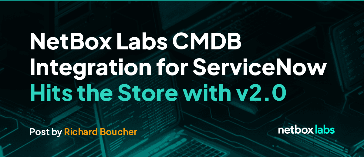 NetBox Labs CMDB Integration for ServiceNow Hits the Store with v2.0