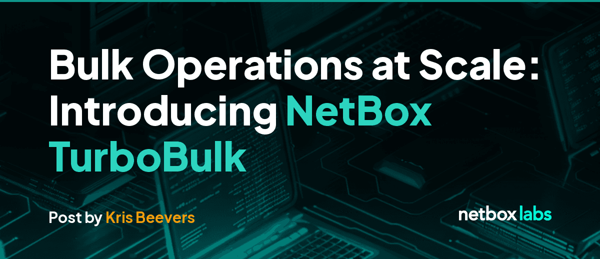Bulk Operations at Scale: Introducing NetBox TurboBulk