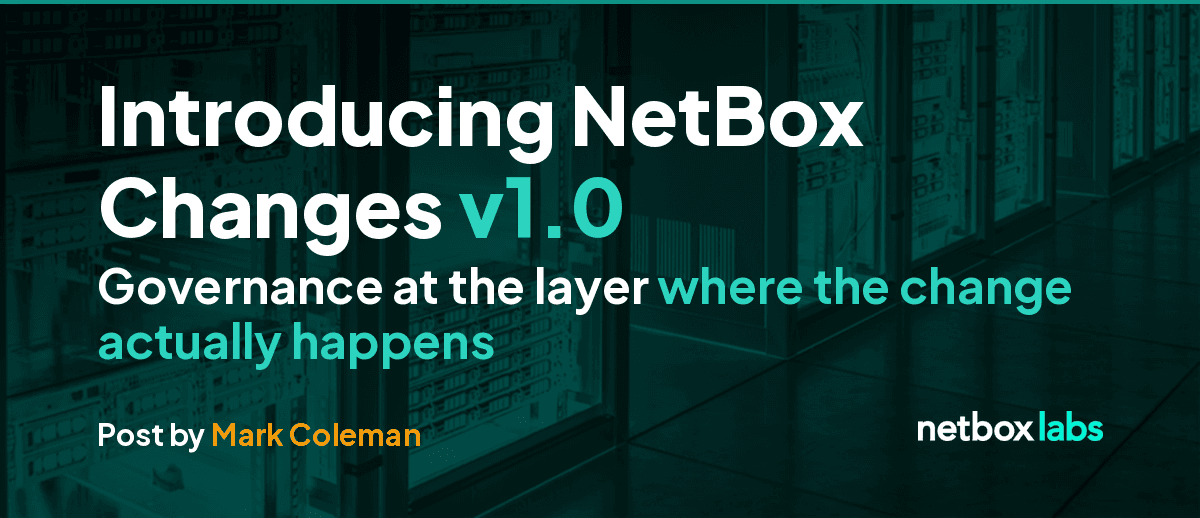 Introducing NetBox Changes v1.0: Governance at the Layer Where the Change Actually Happens