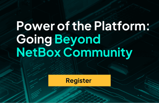 Power of the Platform, Going Beyond NetBox Community