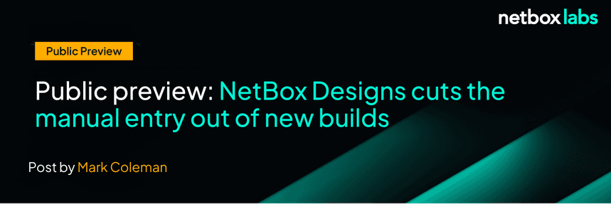 Public preview: NetBox Designs cuts the manual entry out of new builds