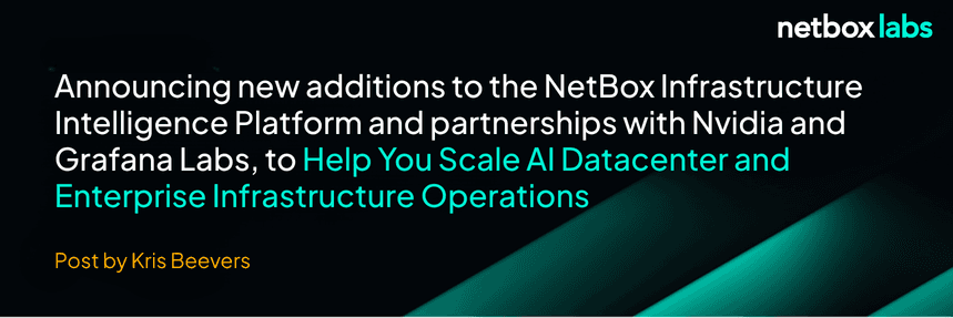 Announcing new additions to the NetBox Infrastructure Intelligence Platform and partnerships with Nvidia and Grafana Labs, to Help You Scale AI Datacenter and Enterprise Infrastructure Operations