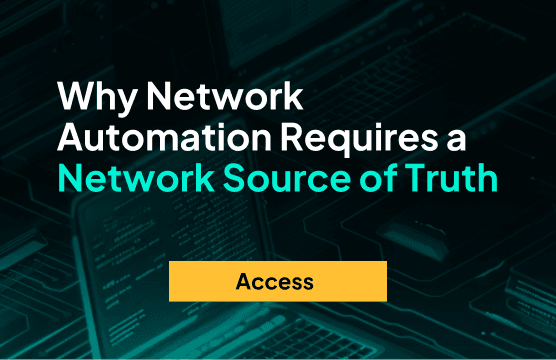 Webinar: Why Network Automation Requires A Network Source of Truth