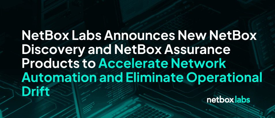 NetBox Labs Announces New NetBox Discovery and NetBox Assurance Products to Accelerate Network Automation and Eliminate Operational Drift