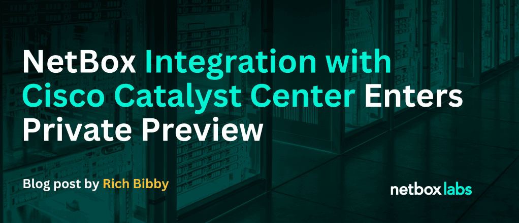 NetBox Integration with Cisco Catalyst Center Enters Private Preview