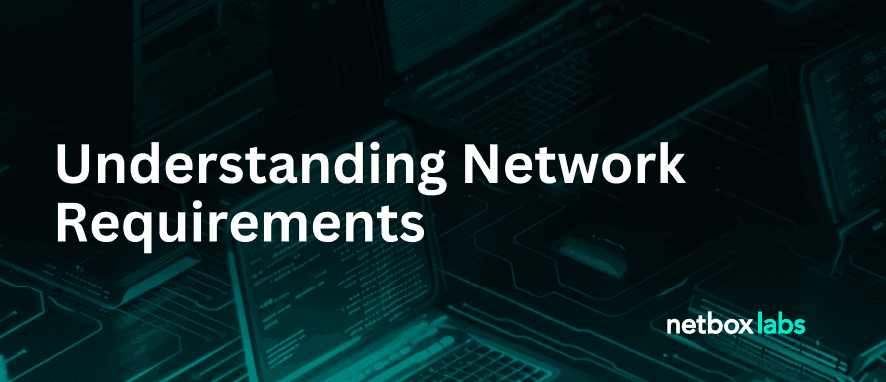Understanding Network Requirements