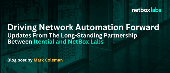 Driving Network Automation Forward: Updates From The Long-Standing Partnership Between Itential and NetBox Labs