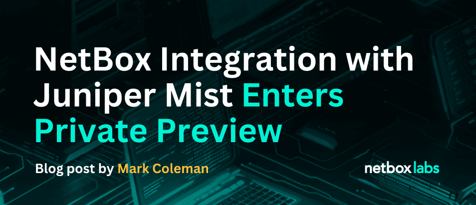 NetBox Integration with Juniper Mist Enters Private Preview