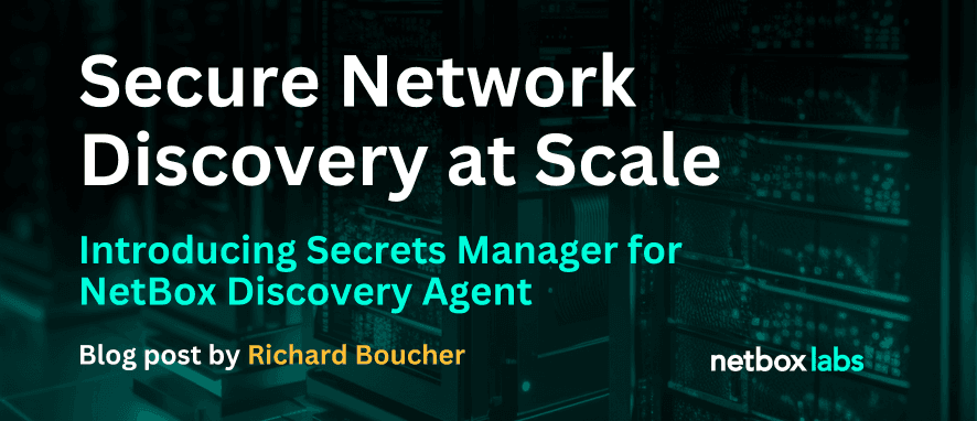 Introducing Secrets Manager for NetBox Discovery Agent: Secure Network Discovery at Scale