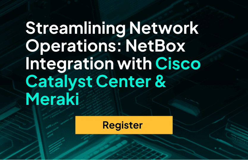 Streamlining Network Operations: NetBox Integration with Cisco Catalyst Center & Meraki