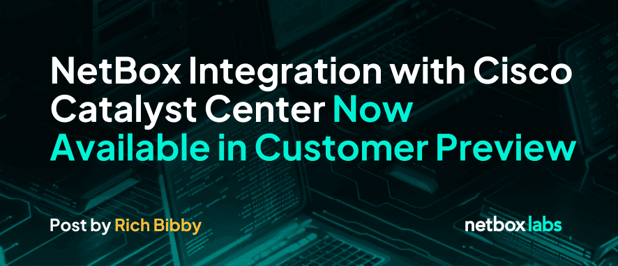 NetBox Integration with Cisco Catalyst Center Now Available in Customer Preview