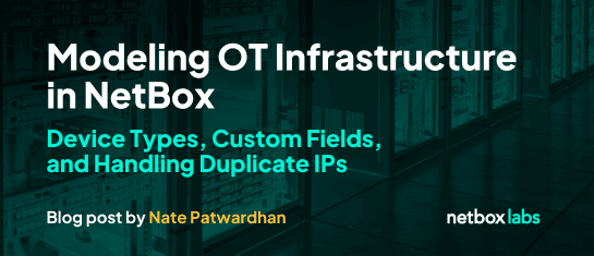 Modeling OT Infrastructure in NetBox: Device Types, Custom Fields, and Handling Duplicate IPs