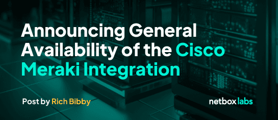 Announcing General Availability of the Cisco Meraki Integration for NetBox Enterprise and NetBox Cloud