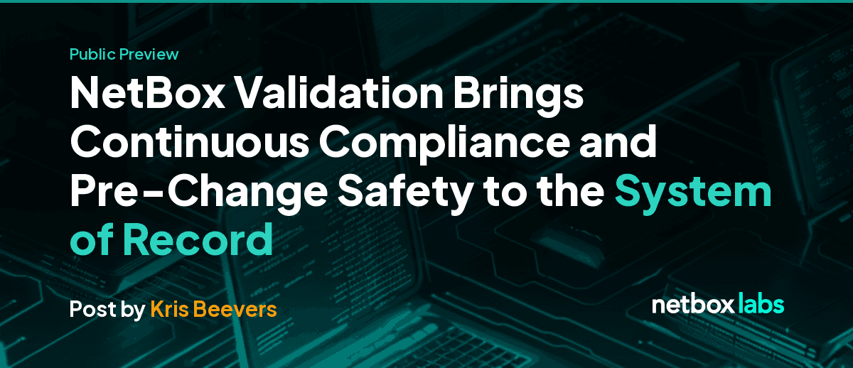 Public Preview: NetBox Validation Brings Continuous Compliance and Pre-Change Safety to the System of Record