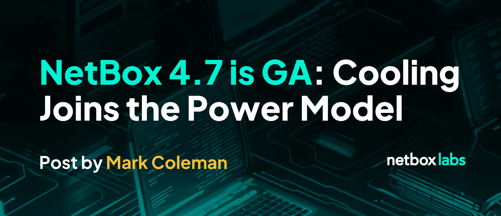 NetBox 4.7 is GA: Cooling Joins the Power Model