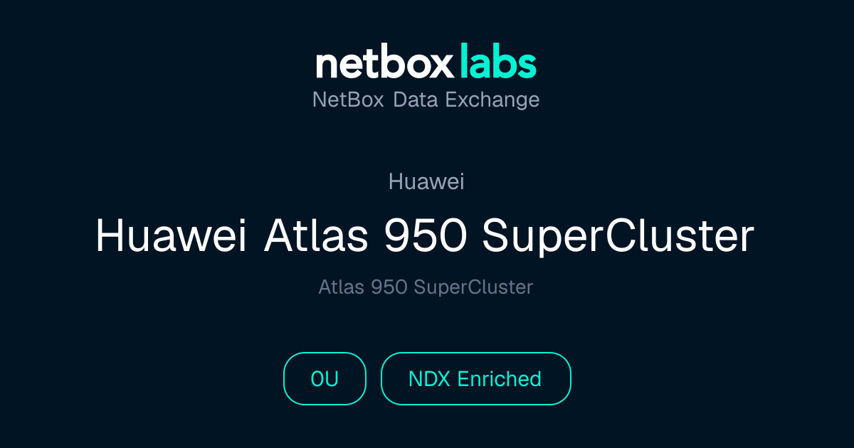 Huawei Atlas 950 SuperCluster | NetBox Data Exchange