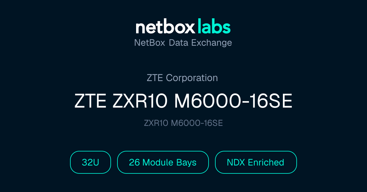 ZTE ZXR10 M6000-16SE | NetBox Data Exchange